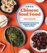 Cover image for Chinese Soul Food: A Friendly Guide for Homemade Dumplings, Stir-Fries, Soups, and More