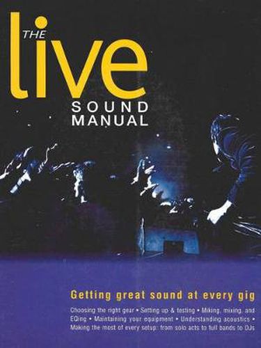 Cover image for The Live Sound Manual: Getting Great Sound at Every Gig