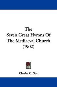 Cover image for The Seven Great Hymns of the Mediaeval Church (1902)