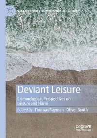 Cover image for Deviant Leisure: Criminological Perspectives on Leisure and Harm