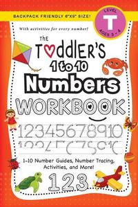 Cover image for The Toddler's 1 to 10 Numbers Workbook: (Ages 3-4) 1-10 Number Guides, Number Tracing, Activities, and More! (Backpack Friendly 6x9 Size)