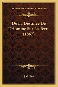 Cover image for de La Destinee de L'Homme Sur La Terre (1867)