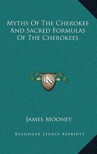 Myths of the Cherokee and Sacred Formulas of the Cherokees