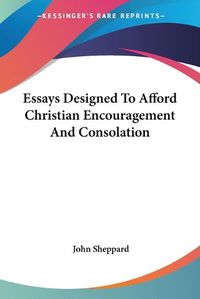 Cover image for Essays Designed to Afford Christian Encouragement and Consolation