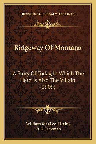 Cover image for Ridgeway of Montana: A Story of Today, in Which the Hero Is Also the Villain (1909)