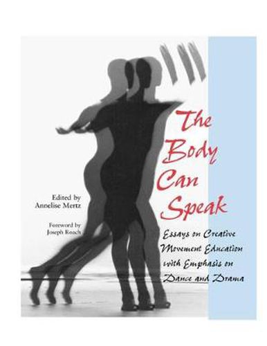 Cover image for The Body Can Speak: Essays on Creative Movement Education with Emphasis on Dance and Drama