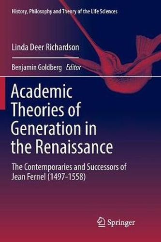 Academic Theories of Generation in the Renaissance: The Contemporaries and Successors of Jean Fernel (1497-1558)