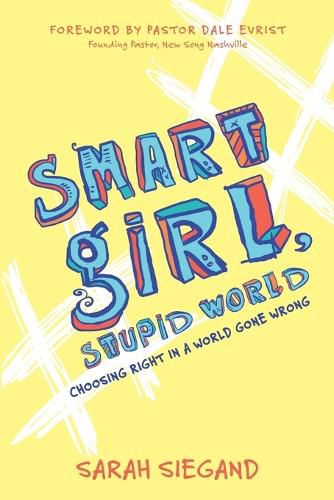 Smart Girl, Stupid World: Choosing Right in a World Gone Wrong
