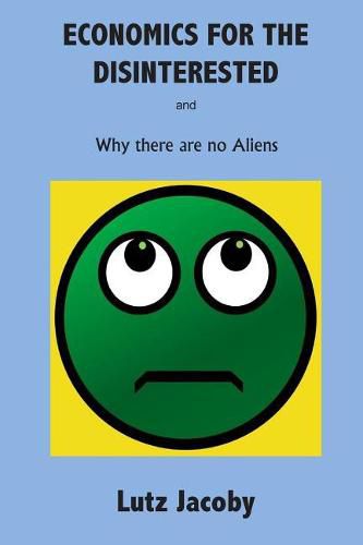 Cover image for Economics for the Disinterested: Why there are no Aliens