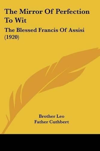 The Mirror of Perfection to Wit: The Blessed Francis of Assisi (1920)