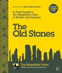 Cover image for The Old Stones: A Field Guide to the Megalithic Sites of Britain and Ireland