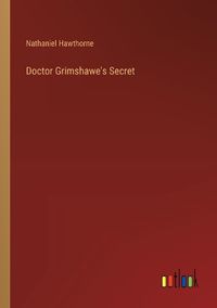 Cover image for Doctor Grimshawe's Secret