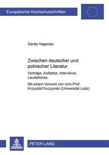 Zwischen Deutscher Und Polnischer Literatur: Vortraege, Aufsaetze, Interviews, Laudationes