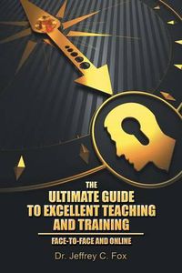 Cover image for The Ultimate Guide to Excellent Teaching and Training: Face-to-Face and Online