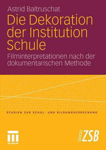 Cover image for Die Dekoration Der Institution Schule: Filminterpretationen Nach Der Dokumentarischen Methode