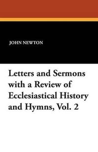 Cover image for Letters and Sermons with a Review of Ecclesiastical History and Hymns, Vol. 2