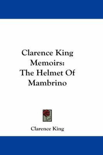 Cover image for Clarence King Memoirs: The Helmet of Mambrino