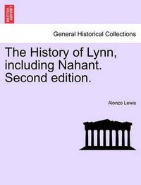 Cover image for The History of Lynn, Including Nahant. Second Edition.