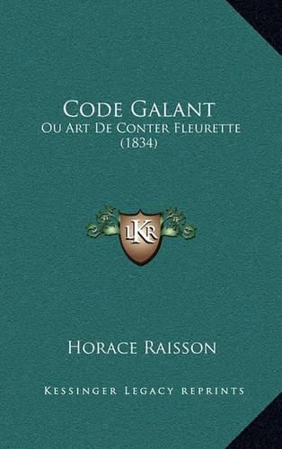 Cover image for Code Galant: Ou Art de Conter Fleurette (1834)
