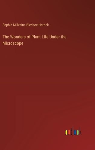 Cover image for The Wonders of Plant Life Under the Microscope