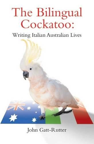 Cover image for The Bilingual Cockatoo: Writing Italian Australian Lives