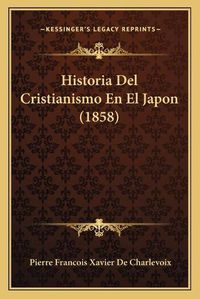 Cover image for Historia del Cristianismo En El Japon (1858)