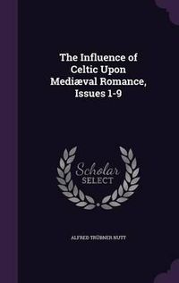 Cover image for The Influence of Celtic Upon Mediaeval Romance, Issues 1-9