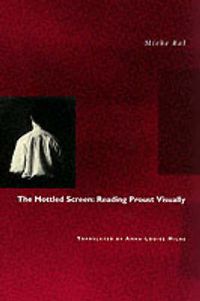 Cover image for The Mottled Screen: Reading Proust Visually
