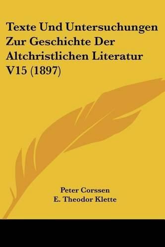 Cover image for Texte Und Untersuchungen Zur Geschichte Der Altchristlichen Literatur V15 (1897)
