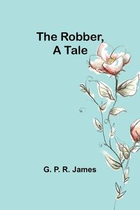 Cover image for The Robber, A Tale