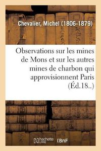 Cover image for Observations Sur Les Mines de Mons Et Sur Les Autres Mines de Charbon Qui Approvisionnent Paris