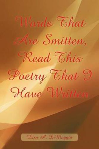 Cover image for Words That Are Smitten, Read This Poetry That I Have Written