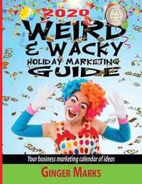 Cover image for 2020 Weird & Wacky Holiday Marketing Guide: Your business marketing calendar of ideas