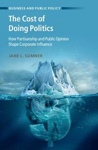 Cover image for The Cost of Doing Politics: How Partisanship and Public Opinion Shape Corporate Influence