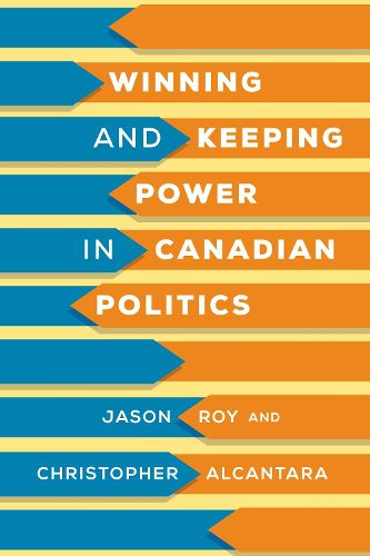 Cover image for Winning and Keeping Power in Canadian Politics