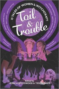 Cover image for Toil & Trouble: 15 Tales of Women & Witchcraft