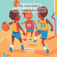 Cover image for The Little Baller's ABC Guide to Basketball