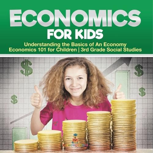 Cover image for Economics for Kids - Understanding the Basics of An Economy Economics 101 for Children 3rd Grade Social Studies