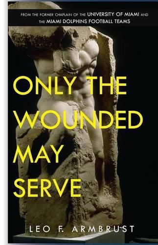 Cover image for Only The Wounded May Serve