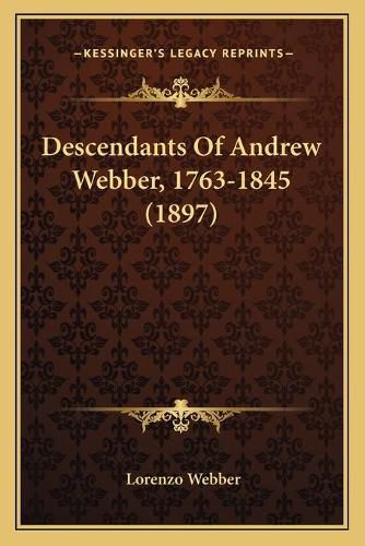 Descendants of Andrew Webber, 1763-1845 (1897)