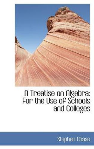 Cover image for A Treatise on Algebra: For the Use of Schools and Colleges