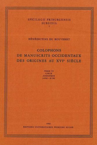 Cover image for Colophons de Manuscrits Occidentaux Des Origines Au XVI Siecle: Tome VI Lieux Anonymes