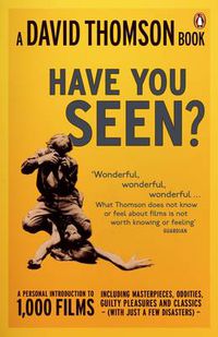 Cover image for 'Have You Seen...?': a Personal Introduction to 1,000 Films including masterpieces, oddities and guilty pleasures (with just a few disasters)
