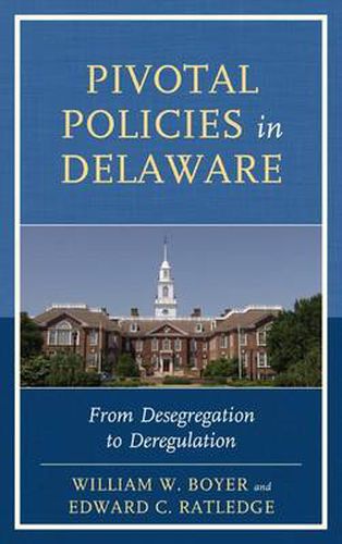 Cover image for Pivotal Policies in Delaware: From Desegregation to Deregulation