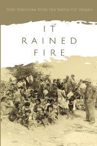 Cover image for It Rained Fire: Oral Histories from the Battle for Saipan