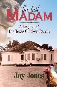 Cover image for The Last Madam: A Legend of the Texas Chicken Ranch