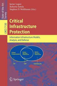 Cover image for Critical  Infrastructure Protection: Advances in Critical Infrastructure Protection: Information Infrastructure Models, Analysis, and Defense