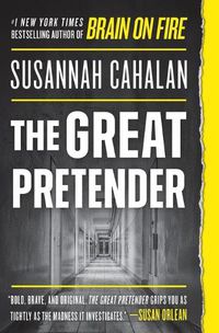Cover image for The Great Pretender: The Undercover Mission That Changed Our Understanding of Madness