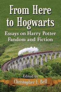 Cover image for From Here to Hogwarts: Essays on Harry Potter Fandom and Fiction
