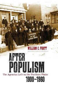 Cover image for After Populism: The Agrarian Left on the Northern Plains 1900-1960